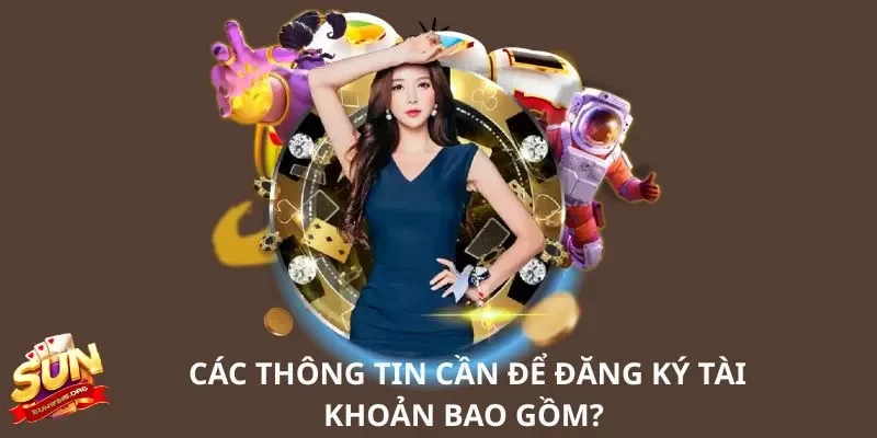 Các thông tin cần để đăng ký tài khoản bao gồm?