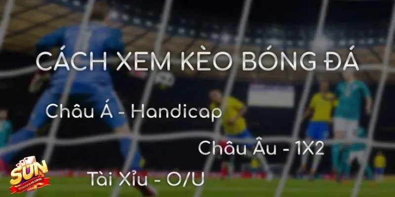 Cách xem kèo bóng đá phổ biến hiện nay