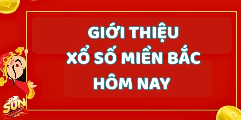 Tìm hiểu về xổ số miền Bắc hôm nay để có cơ hội trúng thưởng hấp dẫn