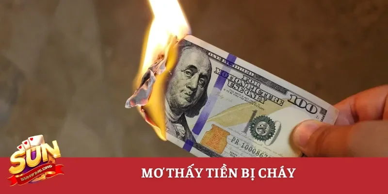 Mơ thấy tiền bị cháy