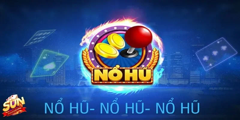 Nổ hũ Sunwin - Cơn sốt không hề ngẫu nhiên