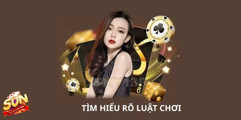 Tìm hiểu rõ luật chơi