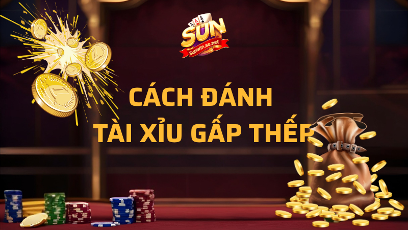 Cách đánh tài xỉu gấp thếp tối ưu tỷ lệ thắng 1 cách đánh tài xỉu gấp thếp